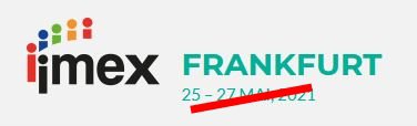 IMEX Frankfurt 2021 ist abgesagt!